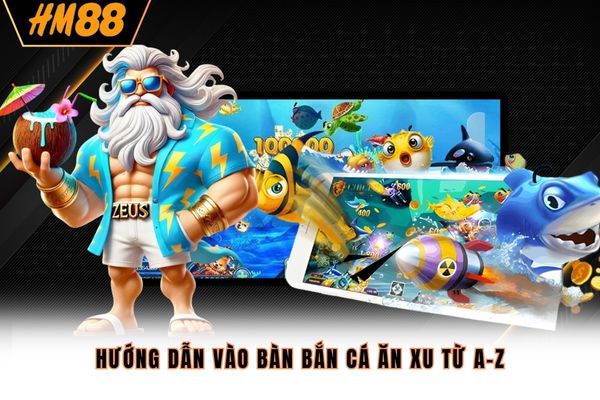 Hướng dẫn vào bàn bắn cá ăn xu từ A-Z